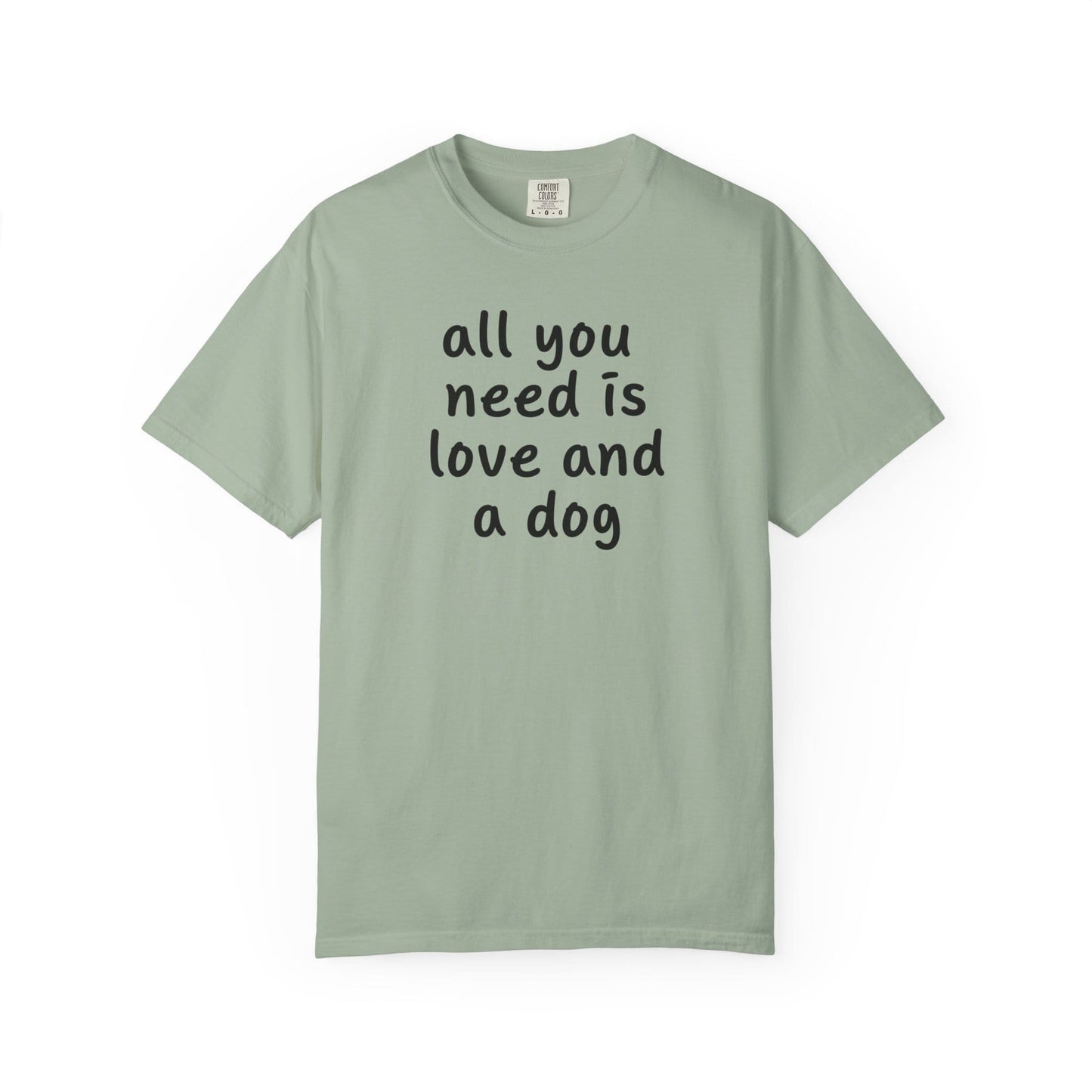 All You Need Is Love And A Dog T-Shirt