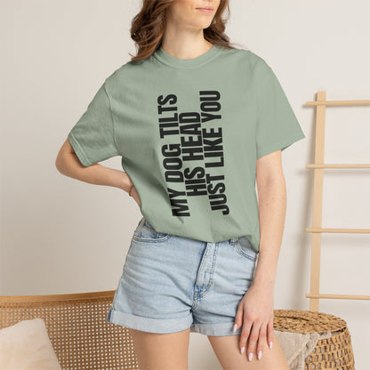 My Dog Tilts His Head Just Like You T-Shirt