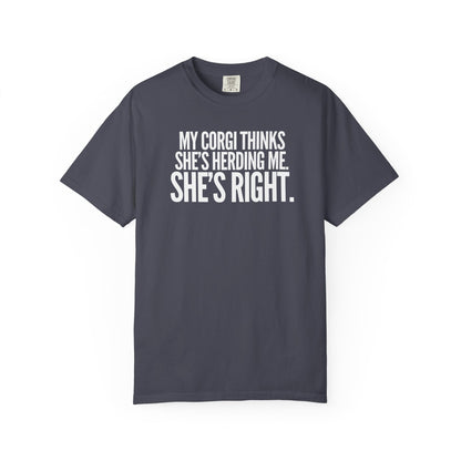 My Corgi Thinks She's Herding Me, She's Right T-Shirt