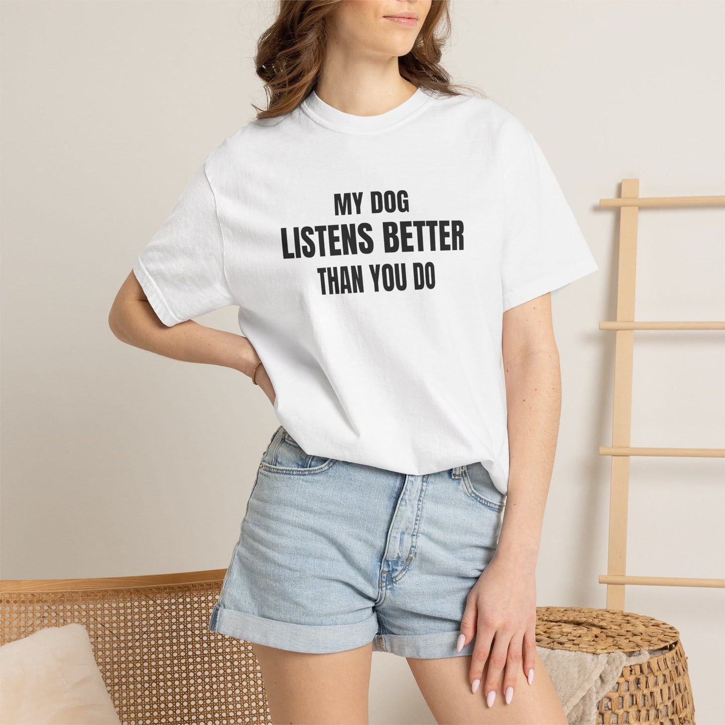 My Dog Listens better Than You Do T-Shirt
