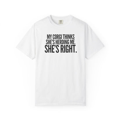 My Corgi Thinks She's Herding Me, She's Right T-Shirt