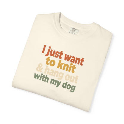 I Just Want To Knit & Hang Out With My Dog T-Shirt