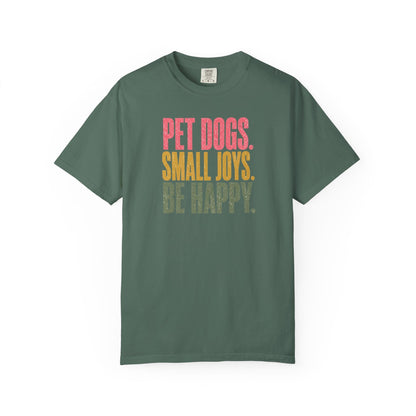 Pet Dogs. Small Joys. Be Happy. T-Shirt