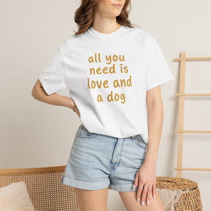 All You Need Is Love And A Dog T-Shirt