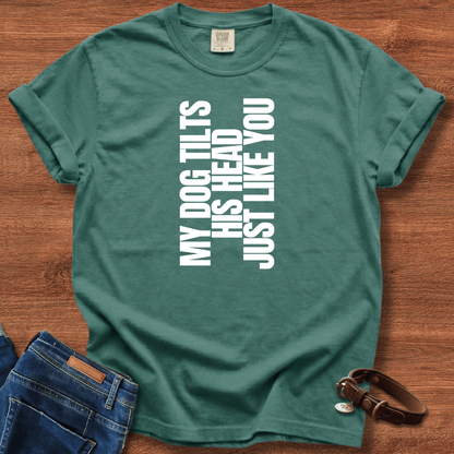 My Dog Tilts His Head Just Like You T-Shirt