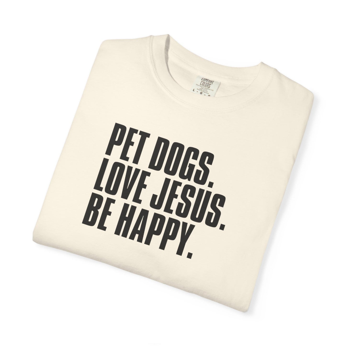 Pet Dogs, Love Jesus, Be Happy T-Shirt
