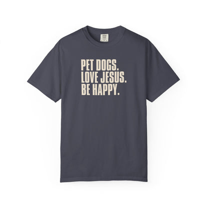 Pet Dogs, Love Jesus, Be Happy T-Shirt