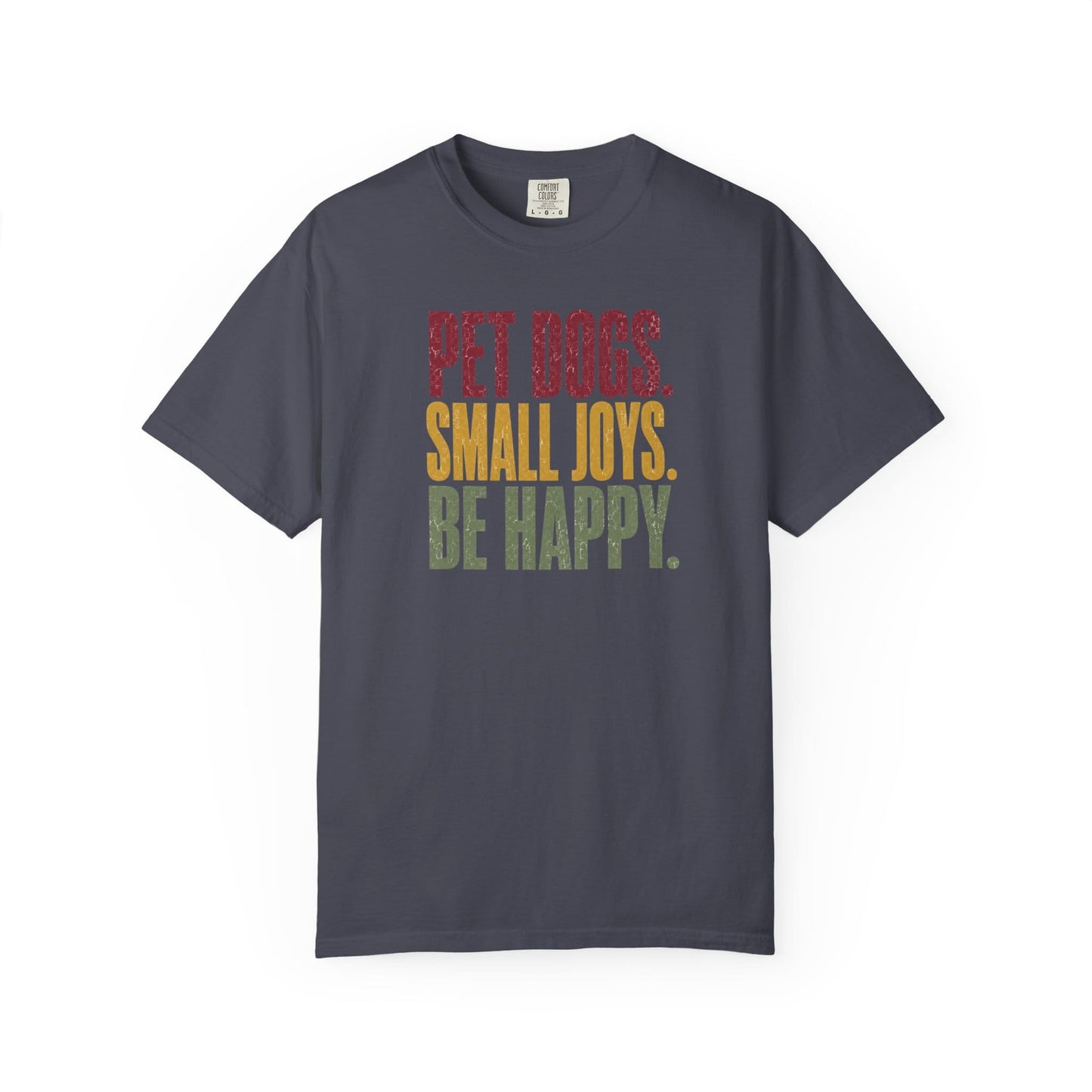 Pet Dogs. Small Joys. Be Happy. T-Shirt