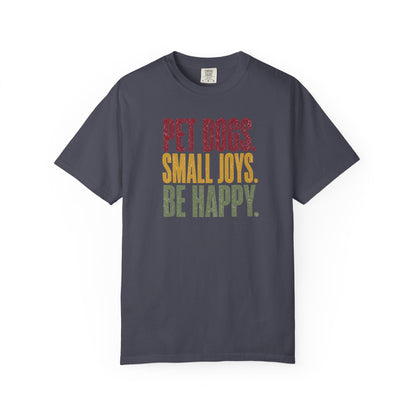 Pet Dogs. Small Joys. Be Happy. T-Shirt