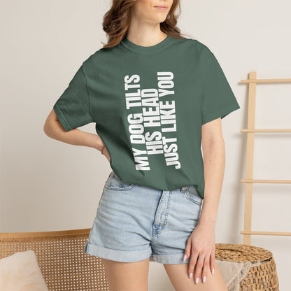 My Dog Tilts His Head Just Like You T-Shirt