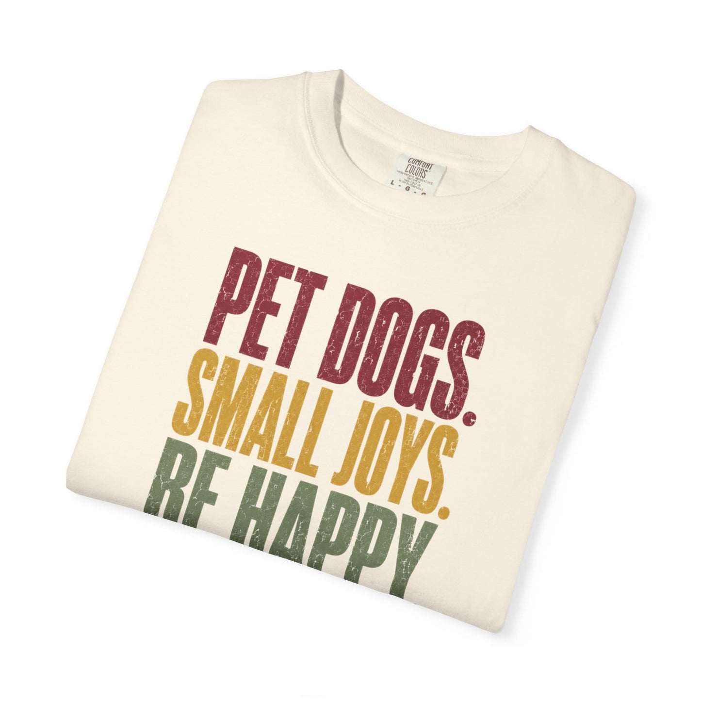 Pet Dogs. Small Joys. Be Happy. T-Shirt