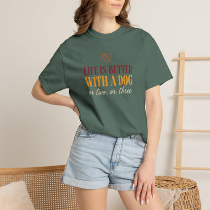 Life Is Better With A Dog, Or Two, Or Three T-Shirt