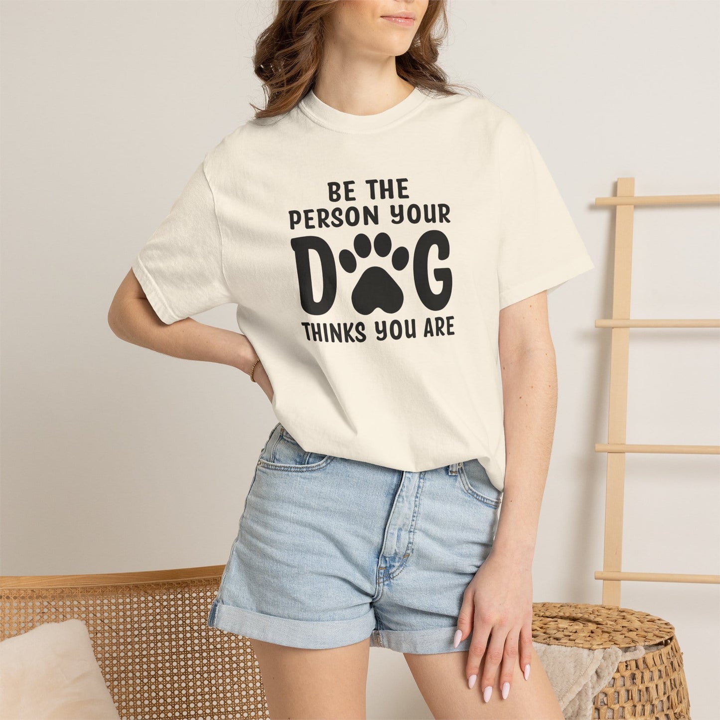 Be The Person your Dog Think You Are T-Shirt