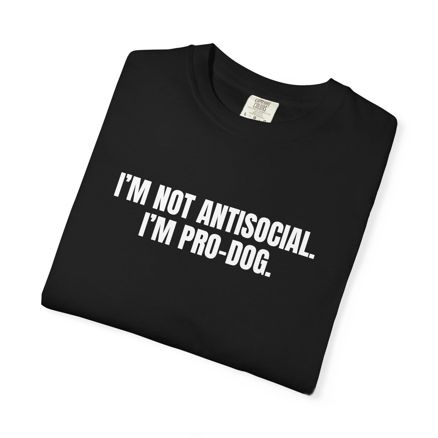 I'm Not Antisocial, I'm Pro Dog T-Shirt