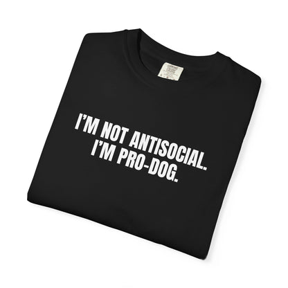 I'm Not Antisocial, I'm Pro Dog T-Shirt