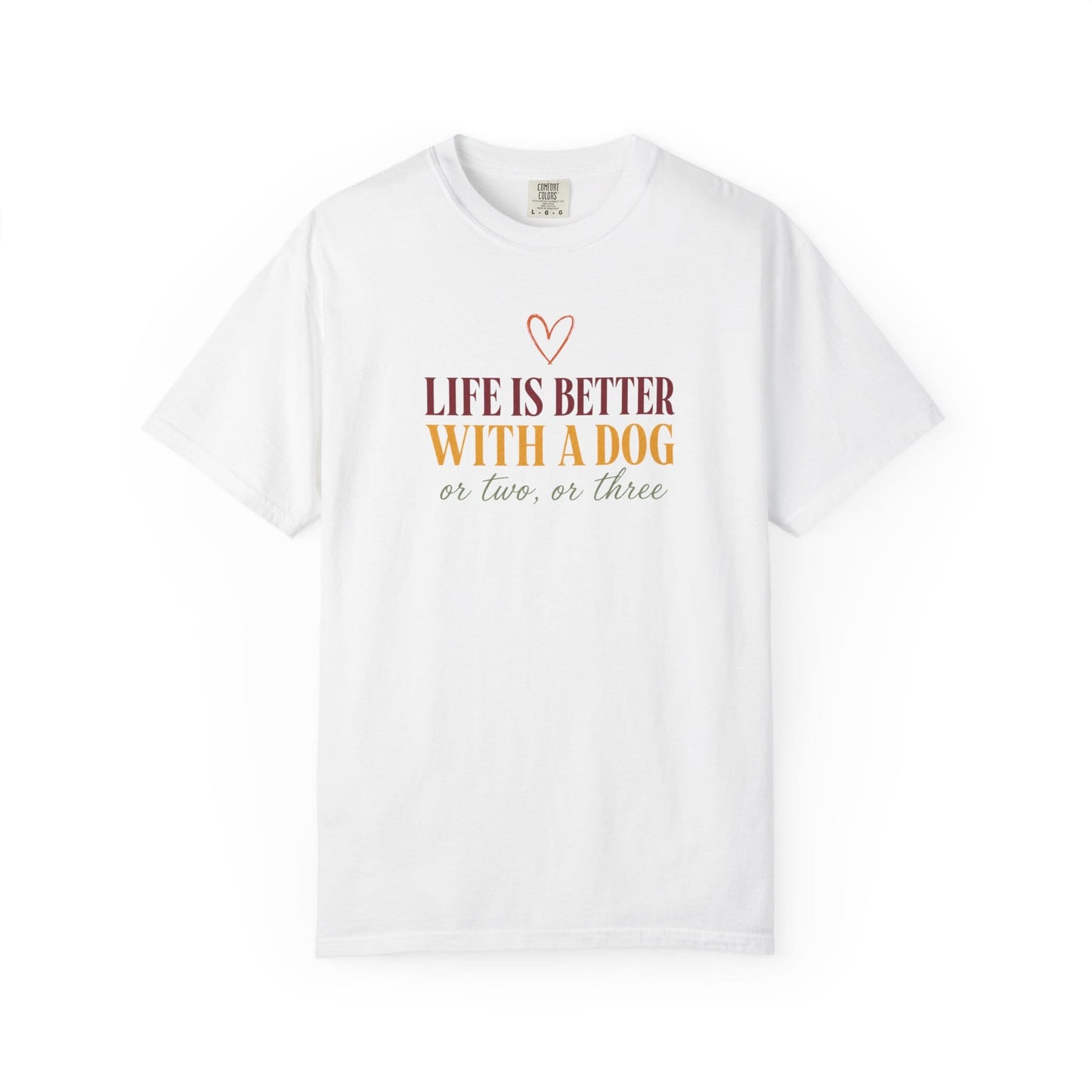 Life Is Better With A Dog, Or Two, Or Three T-Shirt