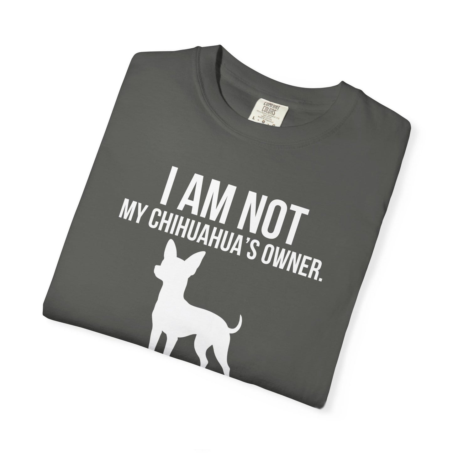 I Am Not My Chihuahua's Owner, I Am Her Chosen Human T-Shirt