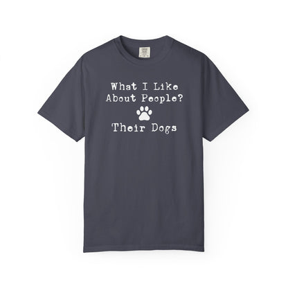 You Know What I like About People? Their Dogs T-Shirt