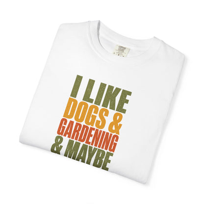 I Like Dogs & Gardening & Maybe 3 People T-Shirt