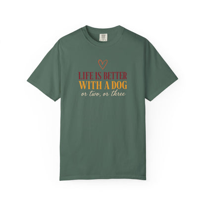 Life Is Better With A Dog, Or Two, Or Three T-Shirt