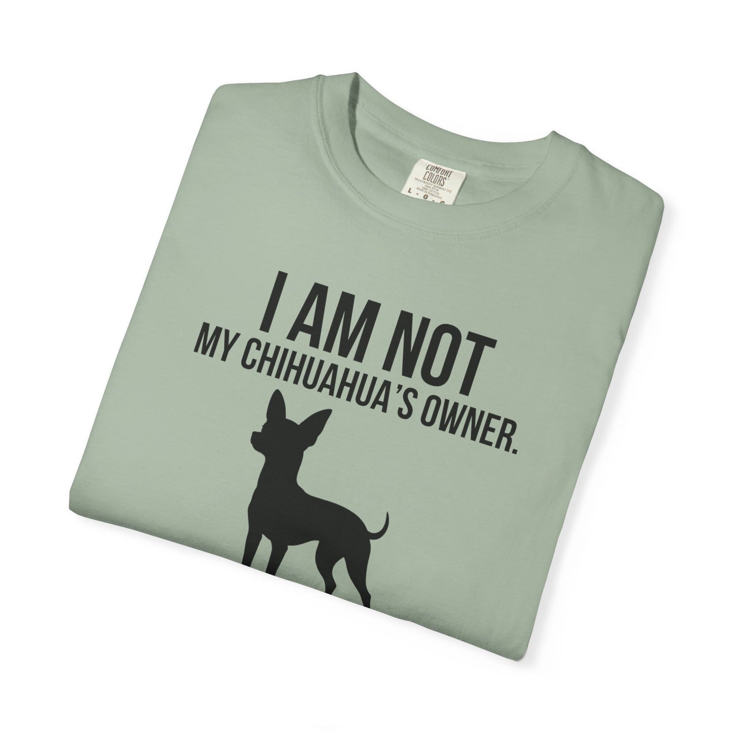 I Am Not My Chihuahua's Owner, I Am Her Chosen Human T-Shirt
