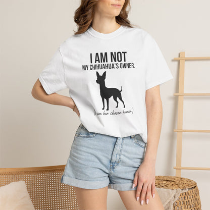 I Am Not My Chihuahua's Owner, I Am Her Chosen Human T-Shirt