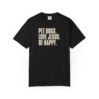 Pet Dogs, Love Jesus, Be Happy T-Shirt