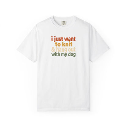 I Just Want To Knit & Hang Out With My Dog T-Shirt