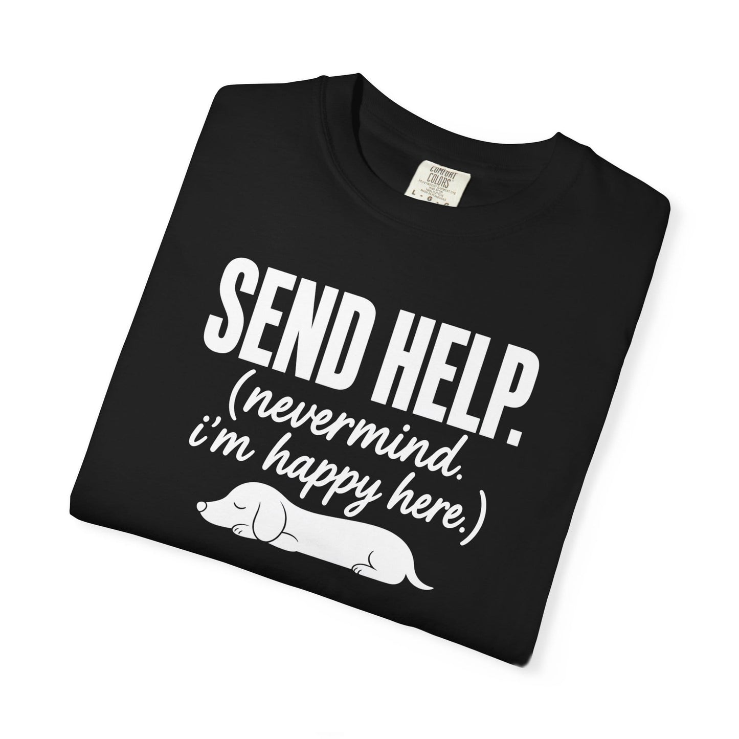Send Help, Never Mind, I'm Fine Here T-Shirt