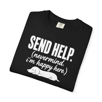 Send Help, Never Mind, I'm Fine Here T-Shirt