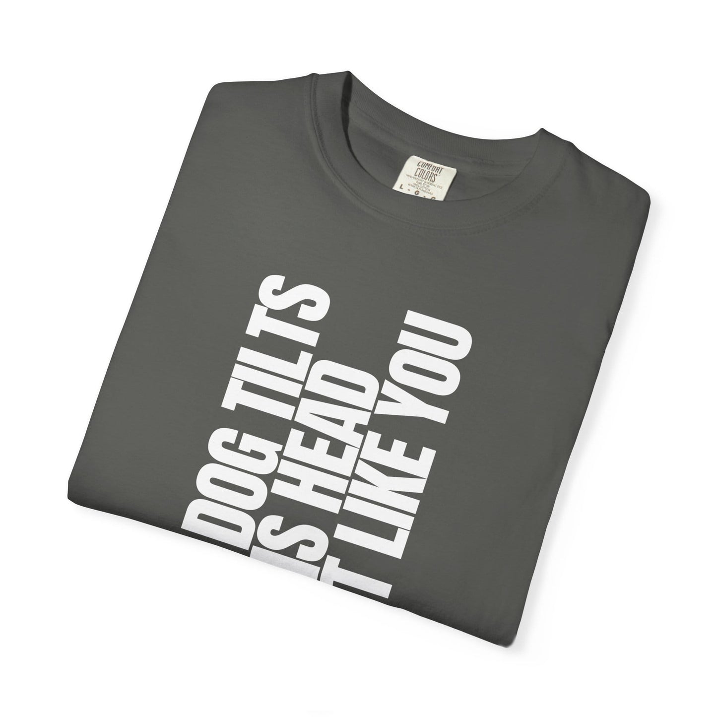 My Dog Tilts His Head Just Like You T-Shirt