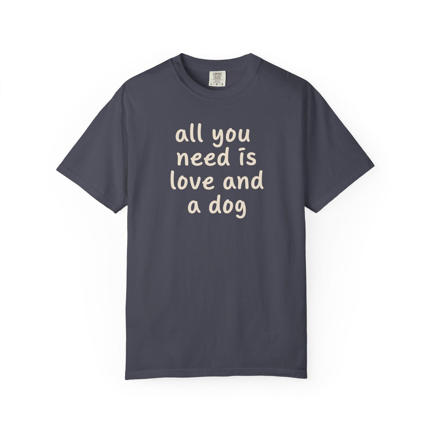 All You Need Is Love And A Dog T-Shirt