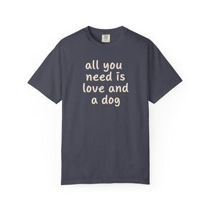 All You Need Is Love And A Dog T-Shirt