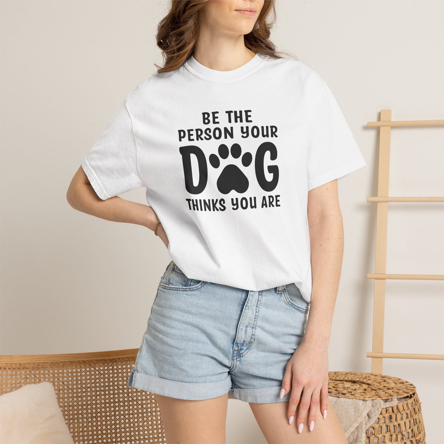 Be The Person your Dog Think You Are T-Shirt