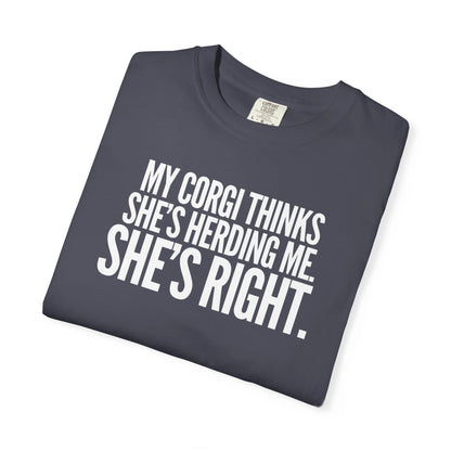 My Corgi Thinks She's Herding Me, She's Right T-Shirt