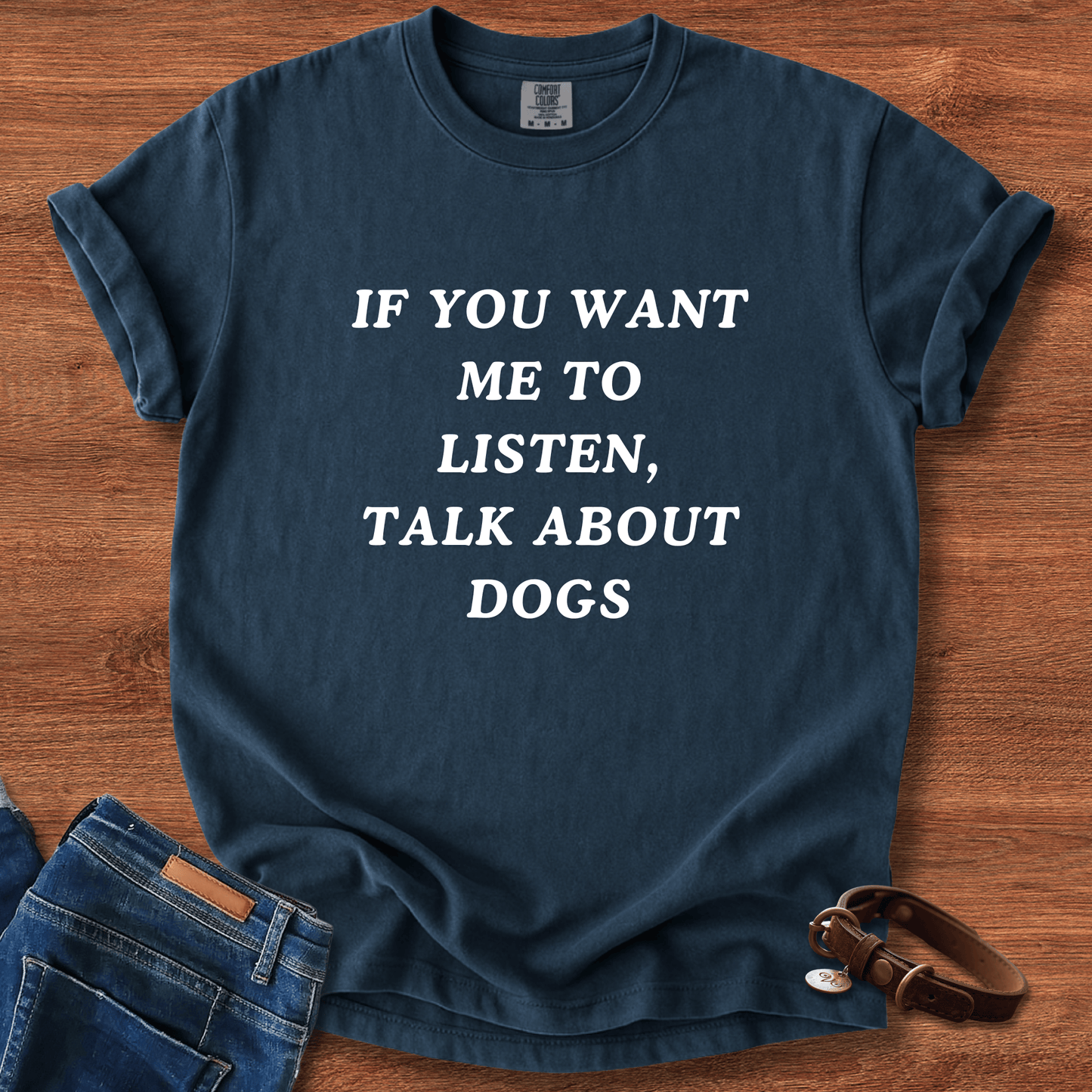 If You Want Me To Listen, Talk About Dogs T-Shirt