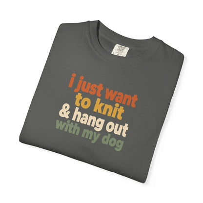 I Just Want To Knit & Hang Out With My Dog T-Shirt