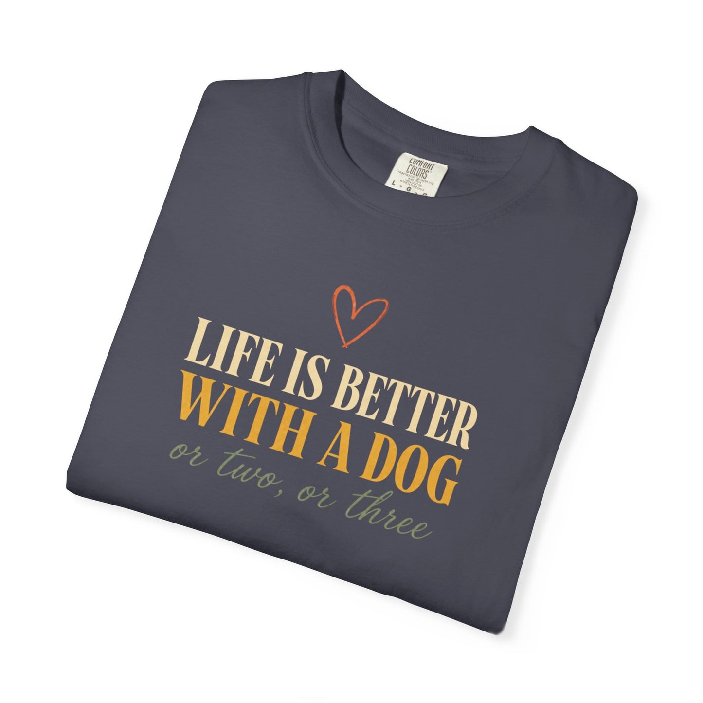 Life Is Better With A Dog, Or Two, Or Three T-Shirt