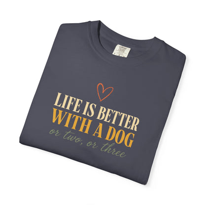 Life Is Better With A Dog, Or Two, Or Three T-Shirt