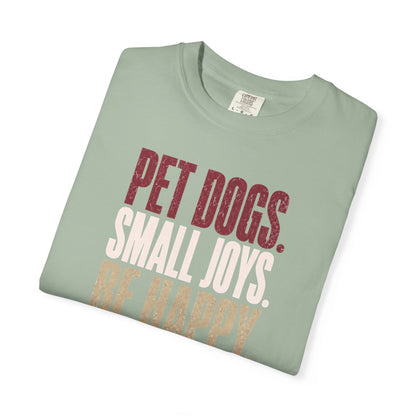 Pet Dogs. Small Joys. Be Happy. T-Shirt