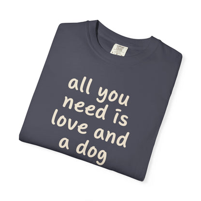 All You Need Is Love And A Dog T-Shirt