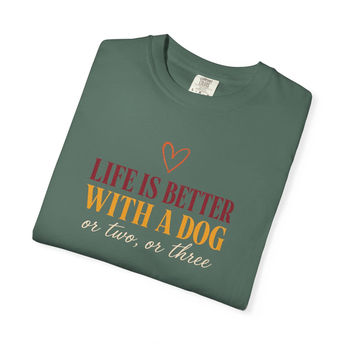 Life Is Better With A Dog, Or Two, Or Three T-Shirt