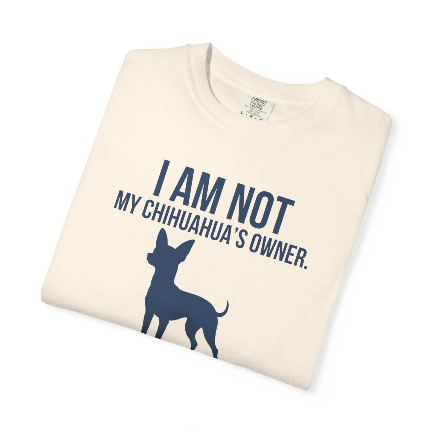 I Am Not My Chihuahua's Owner, I Am Her Chosen Human T-Shirt
