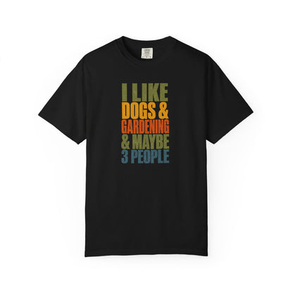 I Like Dogs & Gardening & Maybe 3 People T-Shirt