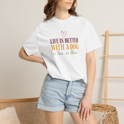 Life Is Better With A Dog, Or Two, Or Three T-Shirt