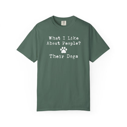You Know What I like About People? Their Dogs T-Shirt