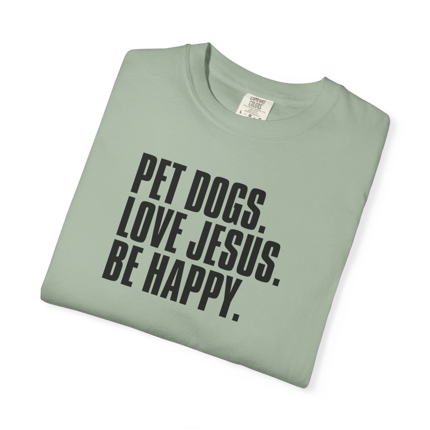 Pet Dogs, Love Jesus, Be Happy T-Shirt