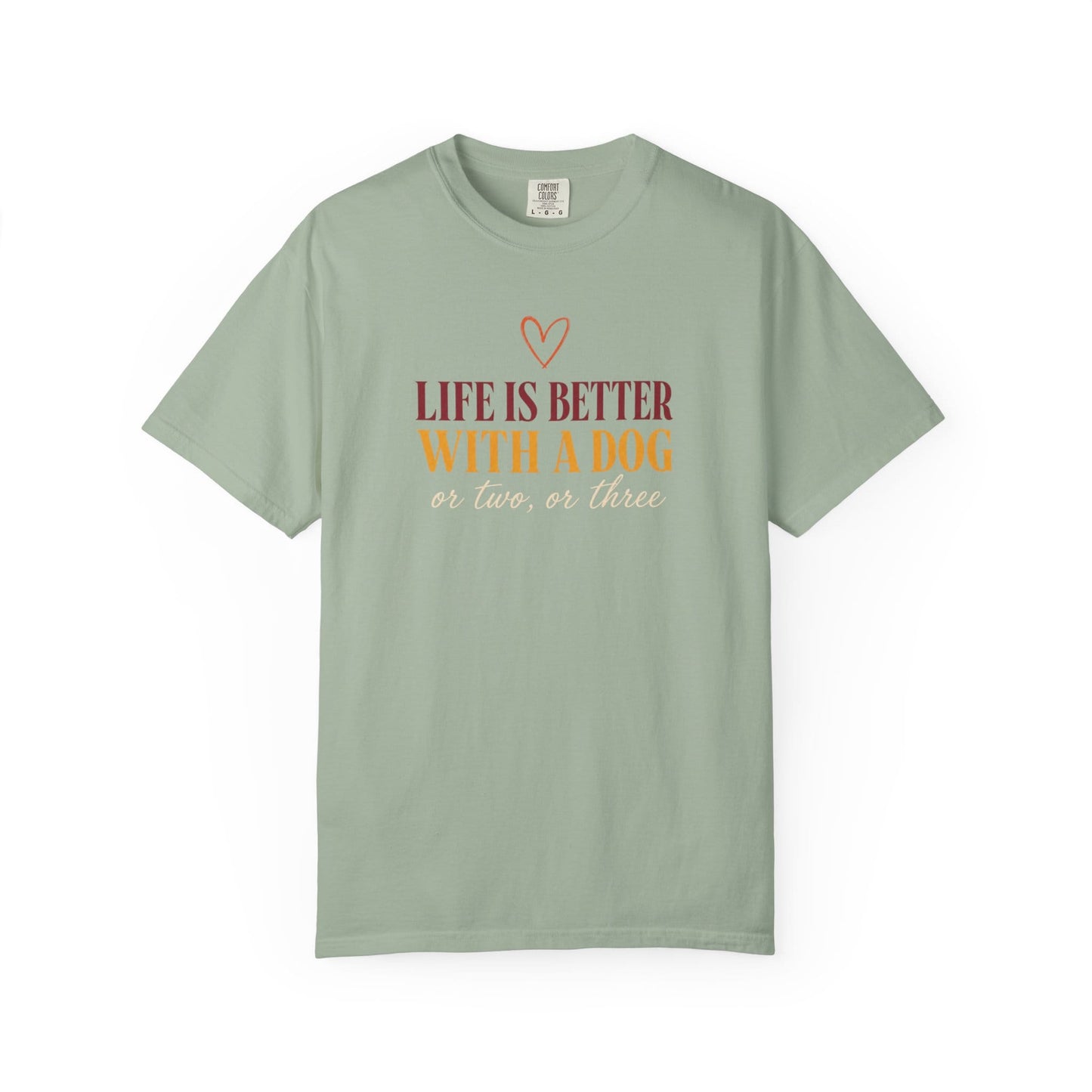 Life Is Better With A Dog, Or Two, Or Three T-Shirt