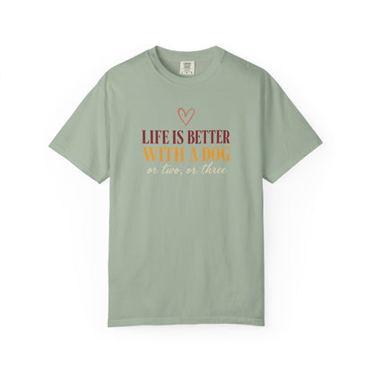 Life Is Better With A Dog, Or Two, Or Three T-Shirt
