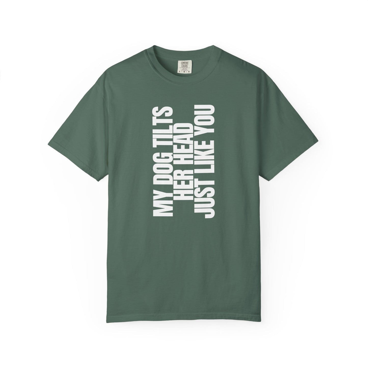 My Dog Tilts Her Head Just Like You T-Shirt
